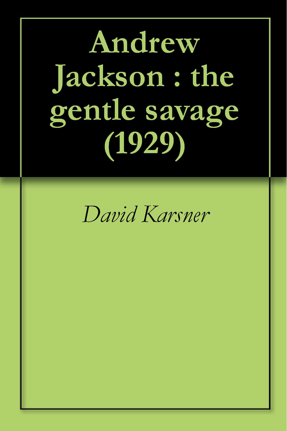 Andrew Jackson: the gentle savage