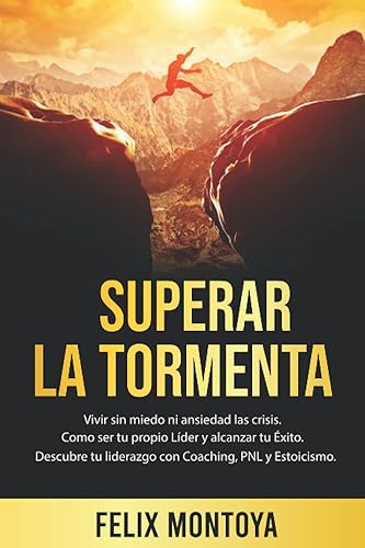 Superar la Tormenta: Vivir sin miedo ni ansiedad las crisis. Aprende a ser tu propio líder y alcanzar tu éxito. Descubre tu autoliderazgo con Coaching, PNL y Estoicismo.