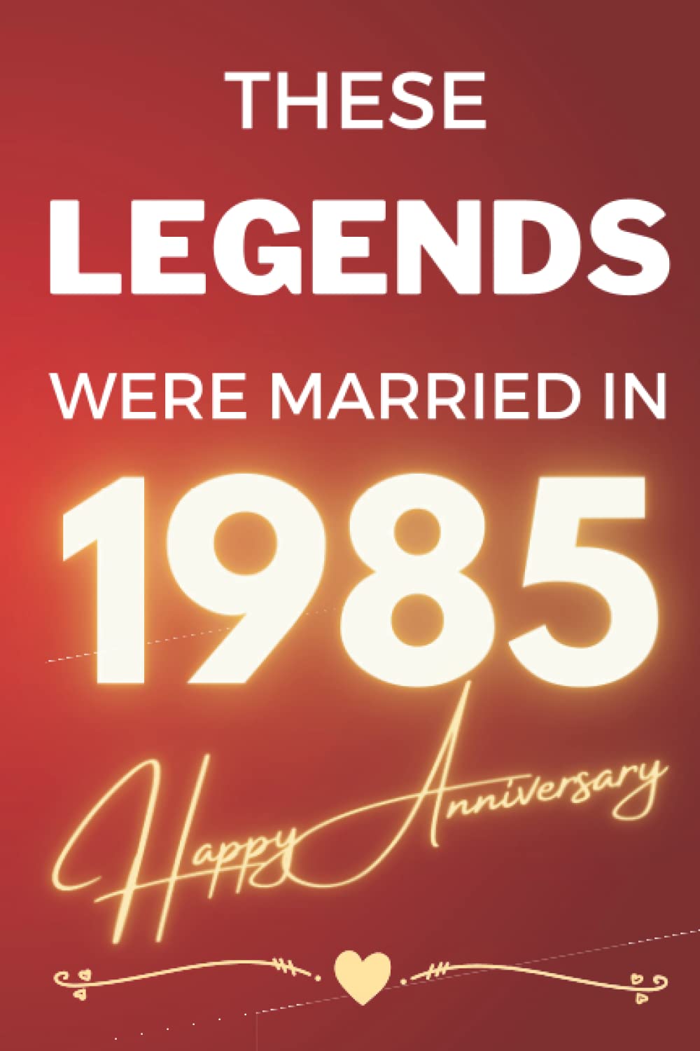 These Legends Were Married In 1985 - Happy Anniversary: - A Wedding Celebration Gift For A Couple Commemorating The Year Of Their Marriage
