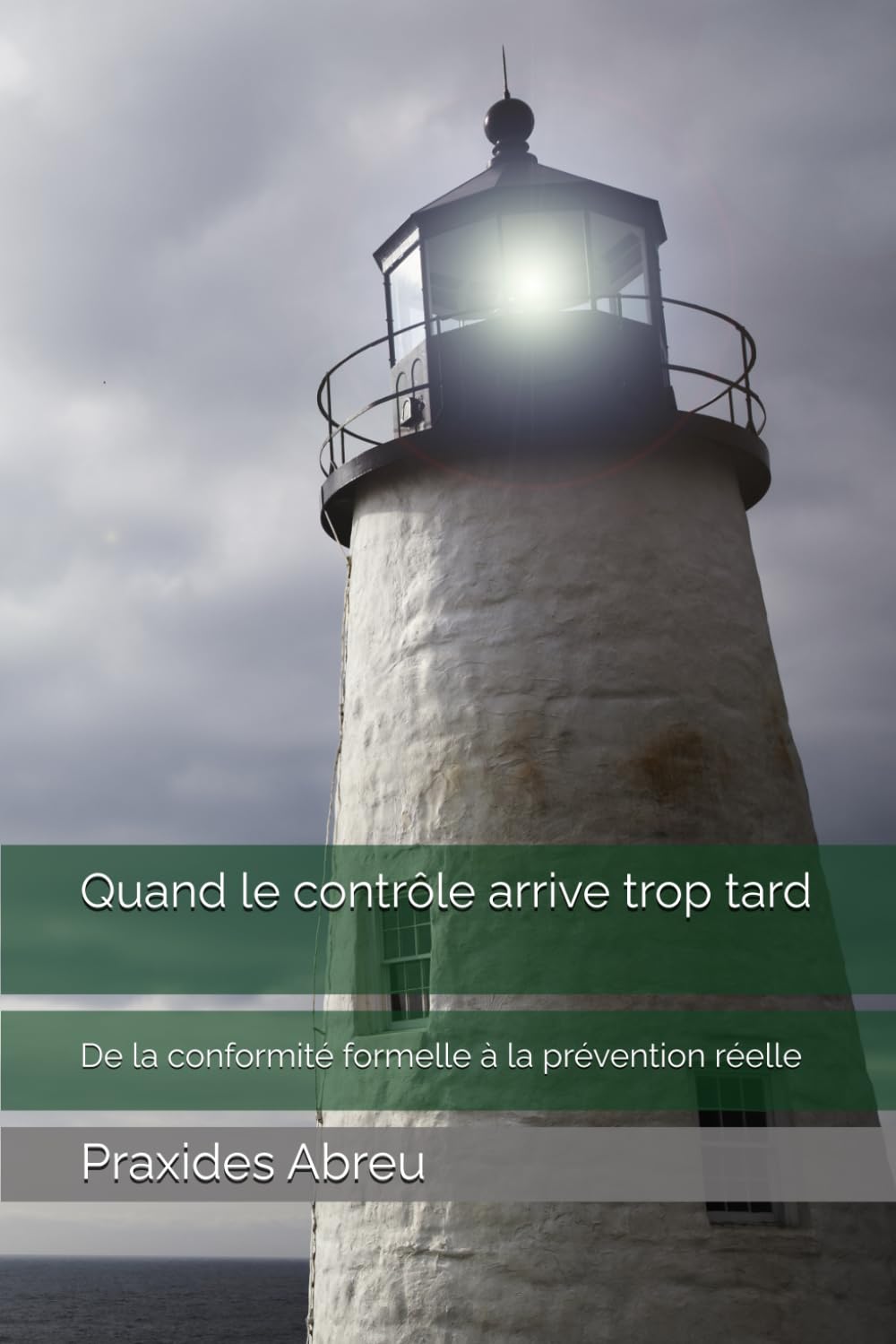 Quand le contrôle arrive trop tard: De la conformité formelle à la prévention réelle (Évolution du contrôle interne : Modèle Abreu)