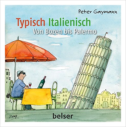 Typisch Italienisch: Von Pisa bis Palermo: Von Bozen bis Palermo Typisch Italienisch: Von Pisa bis Palermo: Von Bozen bis Palermo