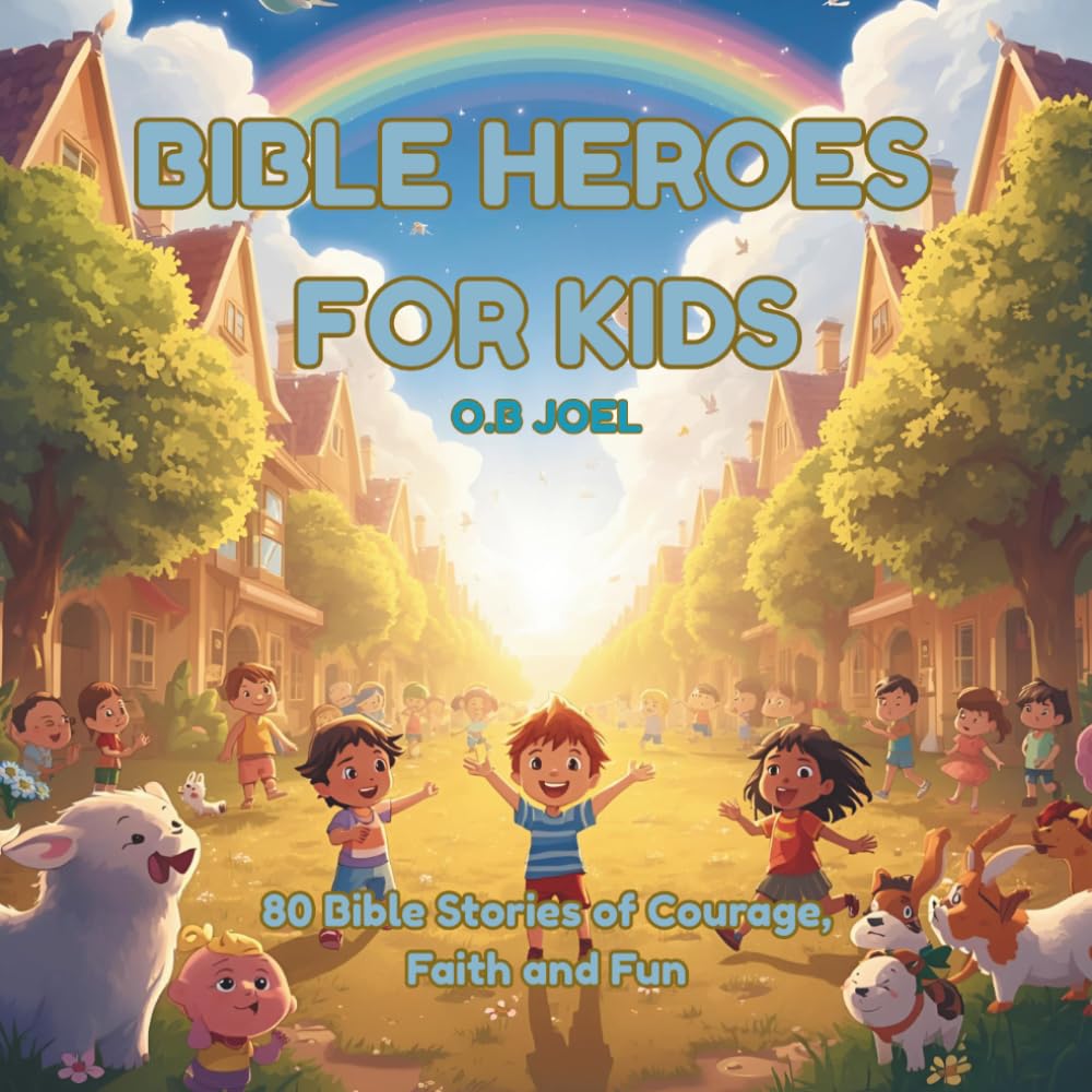 Bible Heroes For Kids: 80 Bible Stories of Courage, Faith and Fun