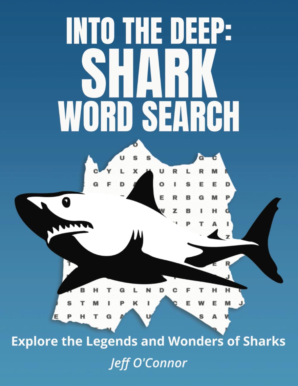 Into the Deep: Shark Word Search: Explore the Legends and Wonders of the Shark World | 50+ Puzzles Featuring Famous, Prehistoric, and Rare Sharks | ..