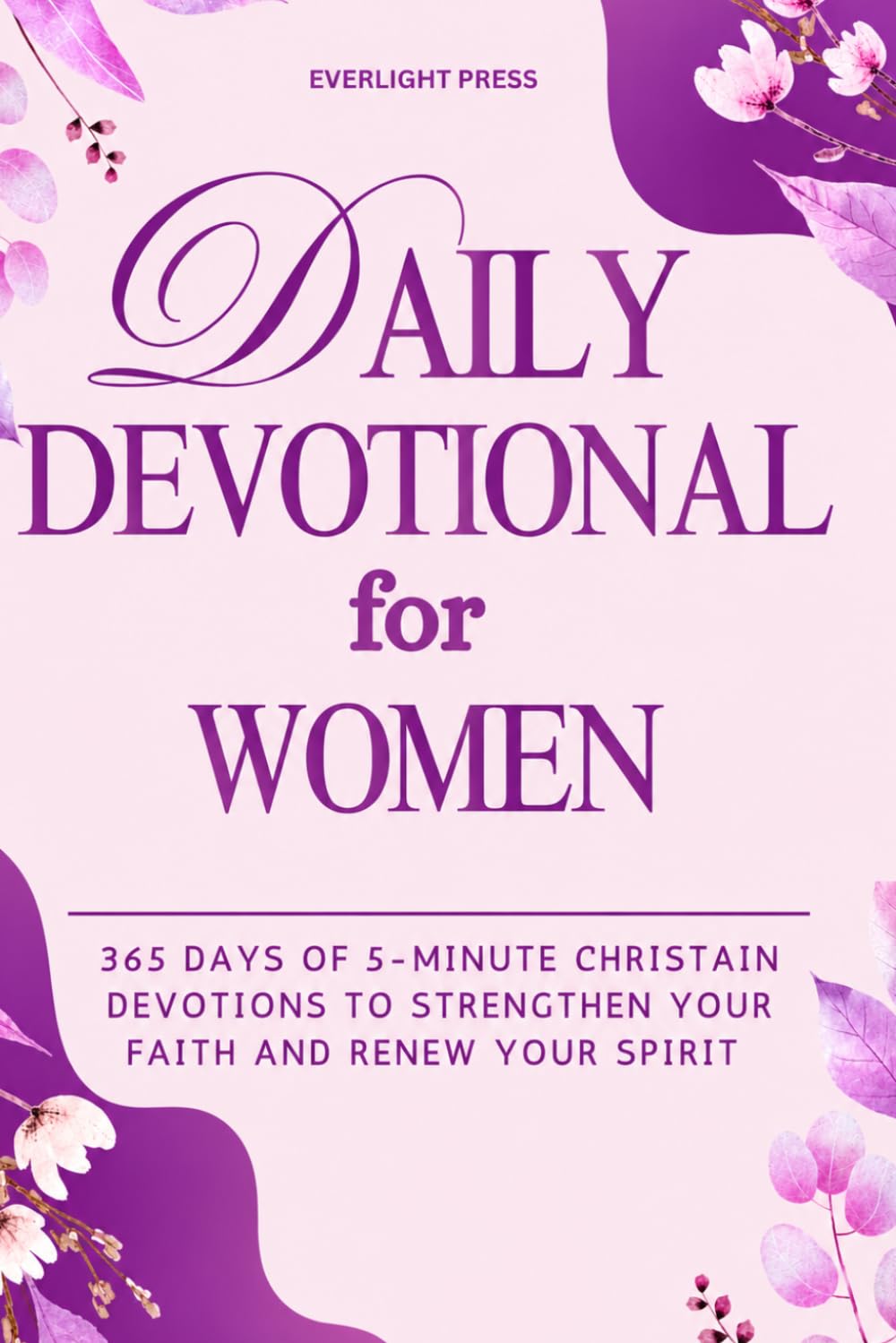 DAILY DEVOTIONAL FOR WOMEN: QUIET MOMENTS WITH GOD: 365 Days of 5-Minute Christian Devotions to Strengthen Your Faith and Renew Your Spirit