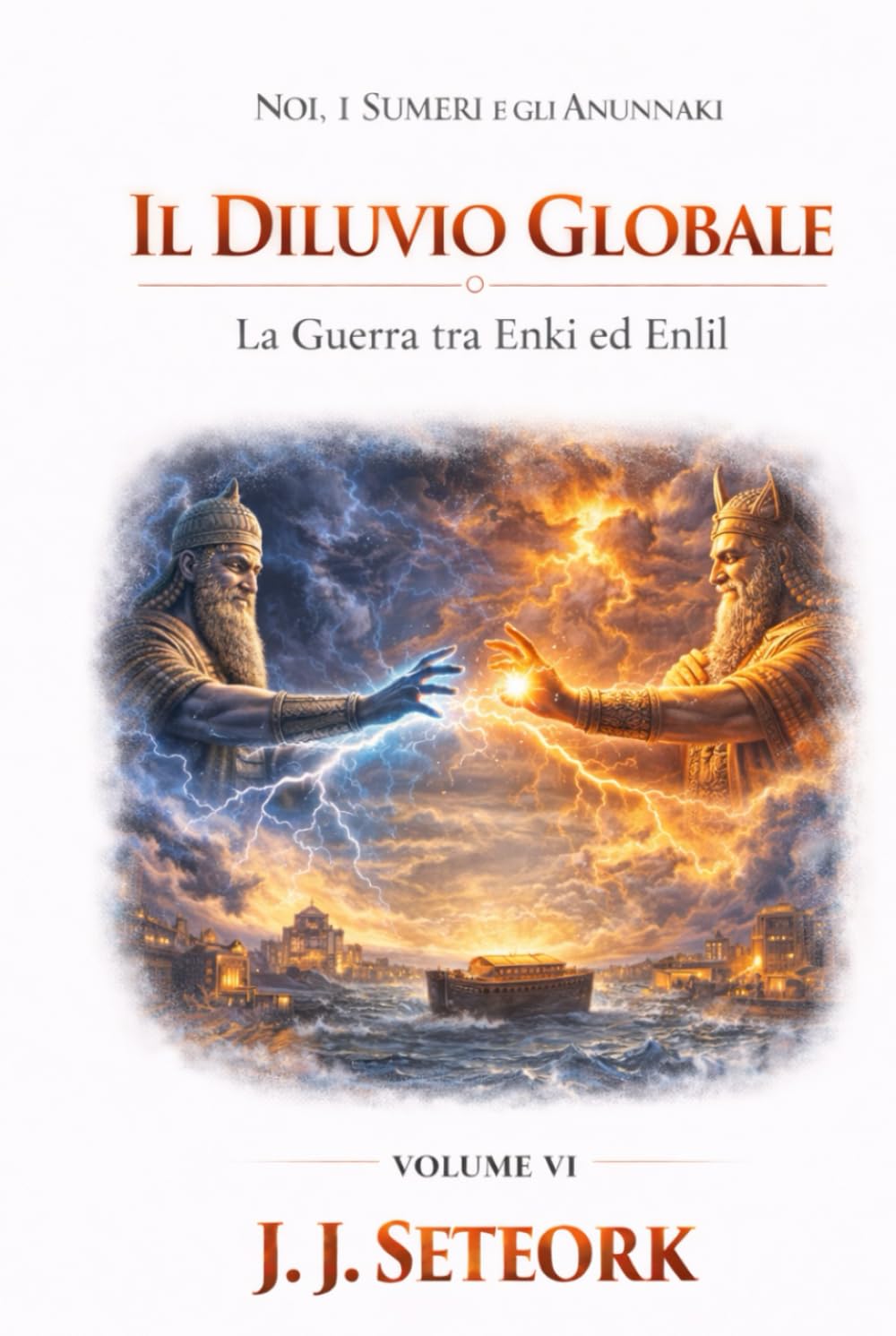 IL DILUVIO GLOBALE: La Guerra tra Enki ed Enlil (NOI, I SUMERI E GLI ANUNNAKI - Le origini proibite della nostra civiltà)
