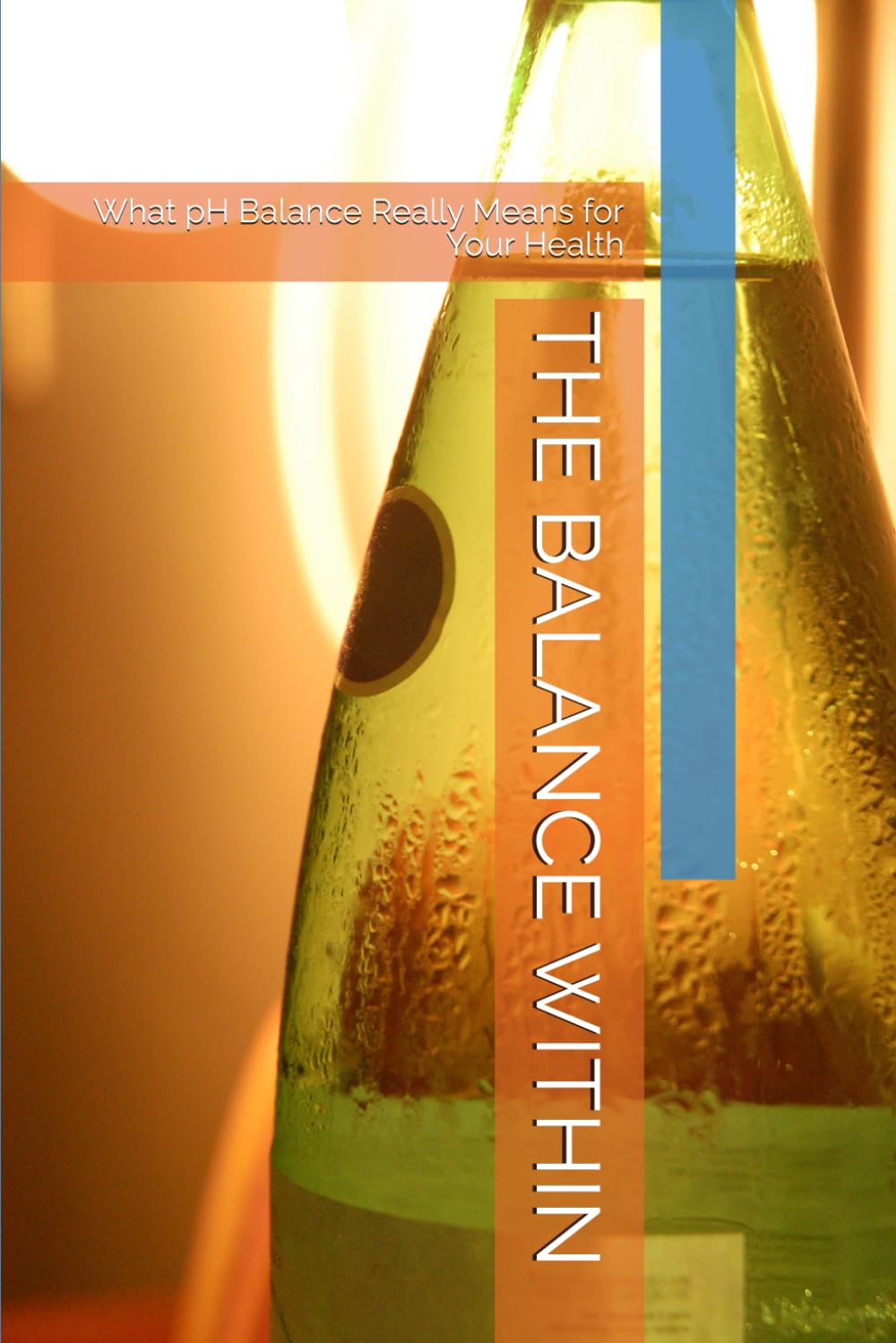 THE BALANCE WITHIN: What pH Balance Really Means for Your Health