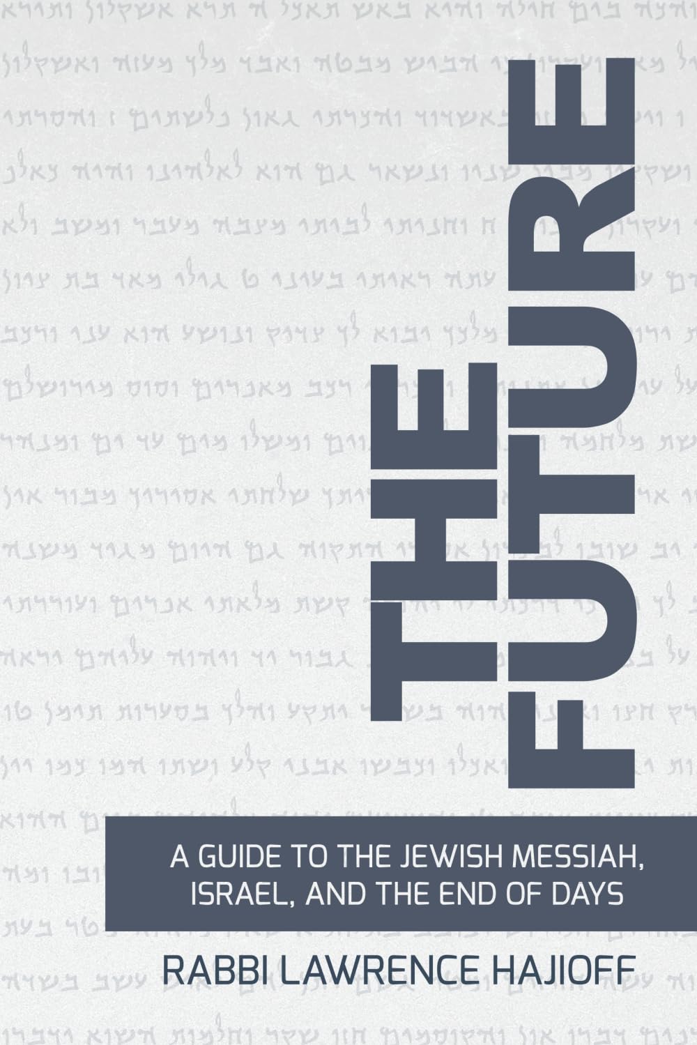 The Future: A Guide to the Jewish Messiah, Israel, and the End of Days