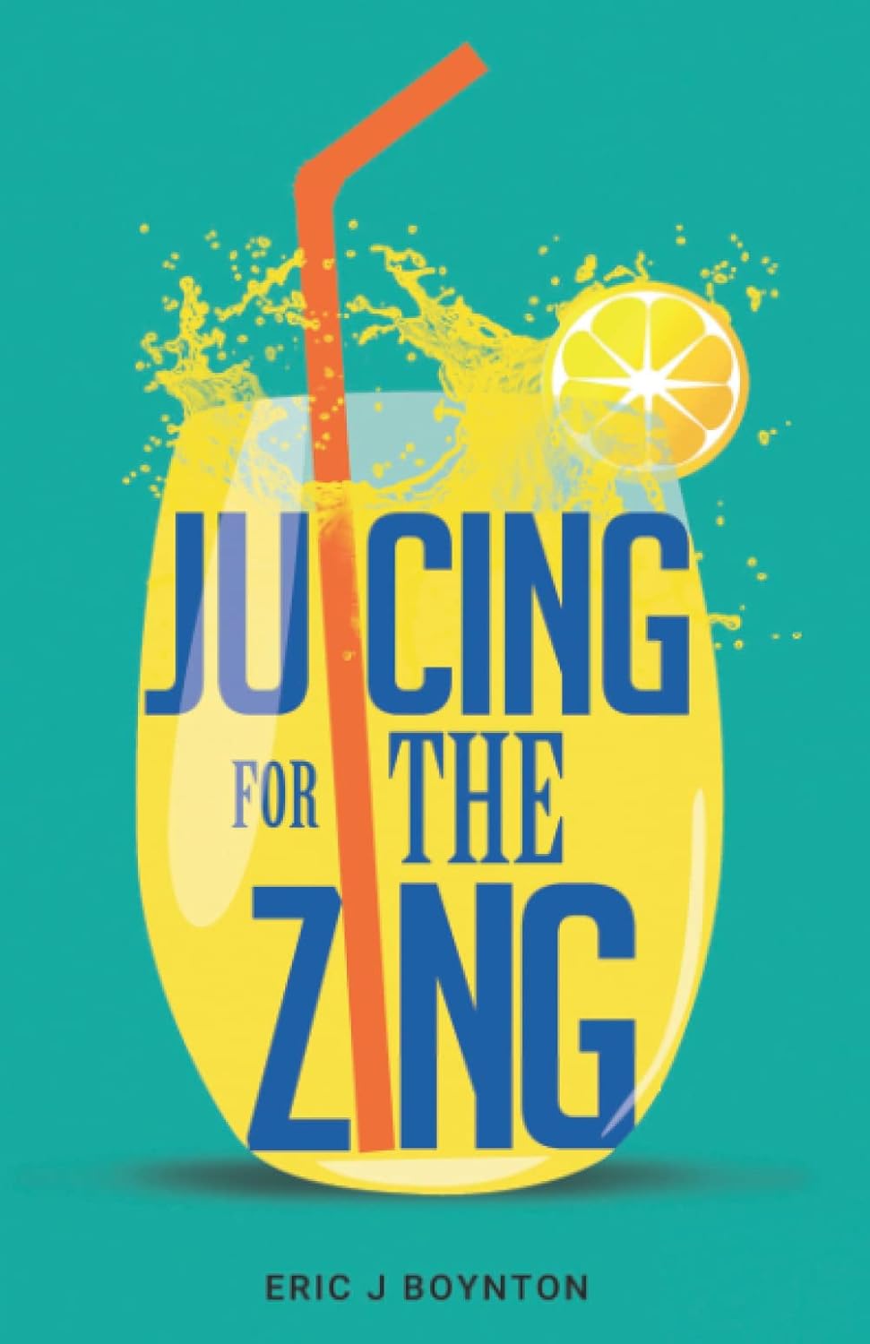 Juicing for the Zing Whatever Your Specific Goal Weight Loss, Health