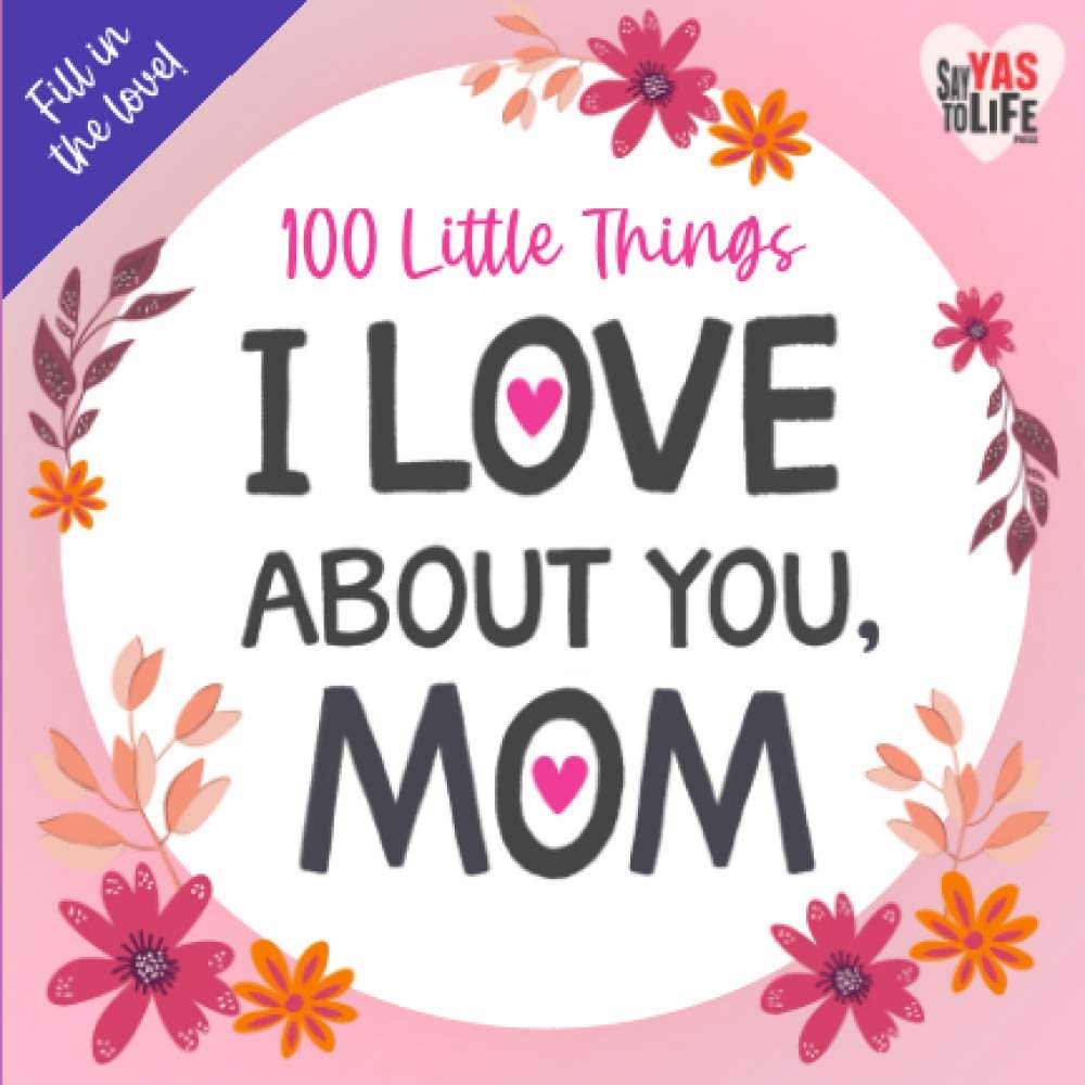 100 Little Things I Love About You Mom Fill in the Blank Gift Journal (Reasons I