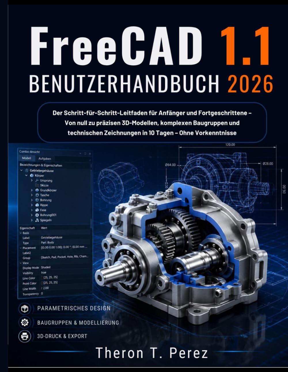 FreeCAD 1.1 Benutzerhandbuch 2026: Der Schritt-für-Schritt-Leitfaden für Anfänger und Fortgeschrittene – Von null zu präzisen 3D-Modellen, komplexen ... Zeichnungen in 10 Tagen – Ohne Vorkenntnisse
