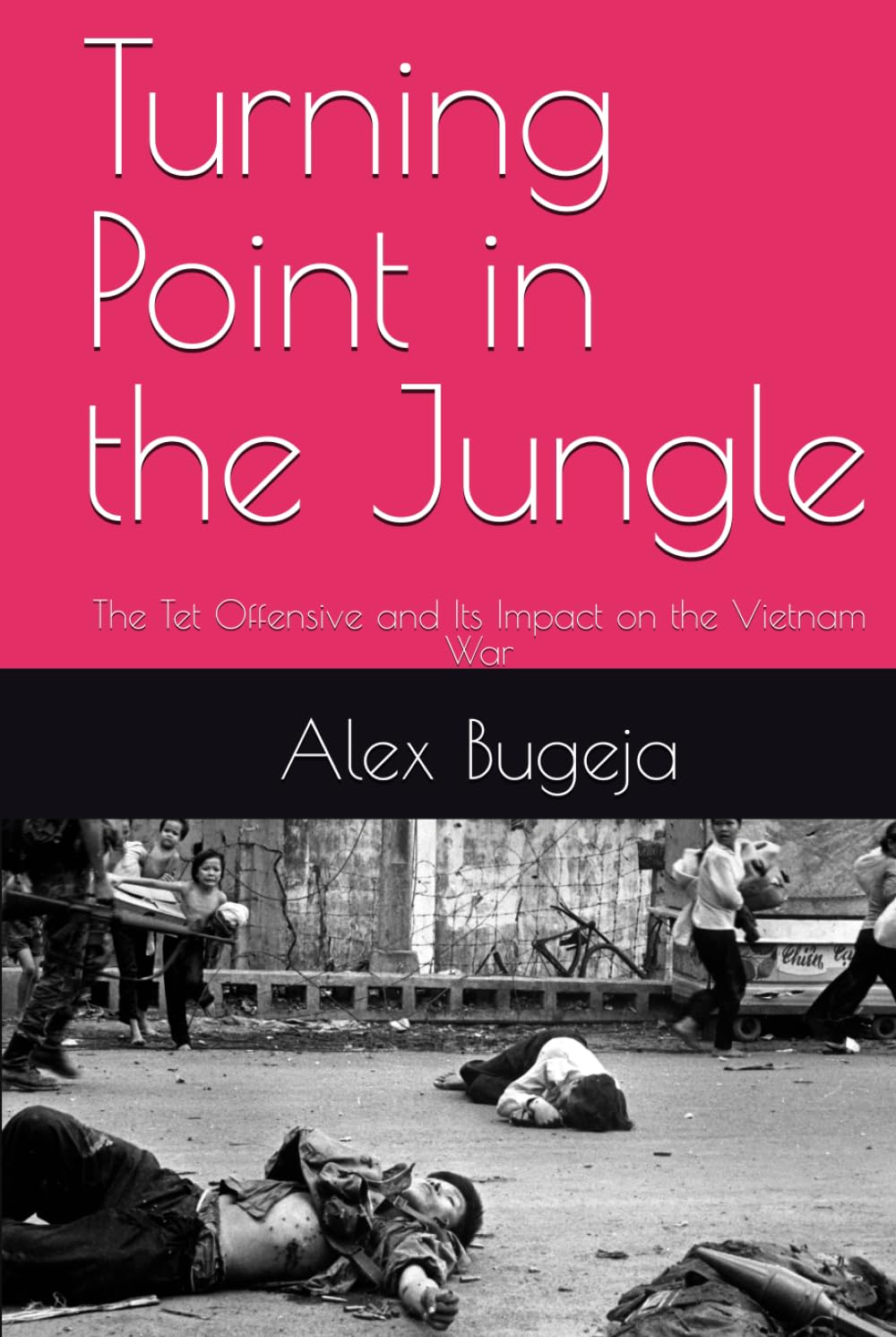 Turning Point in the Jungle: The Tet Offensive and Its Impact on the Vietnam War