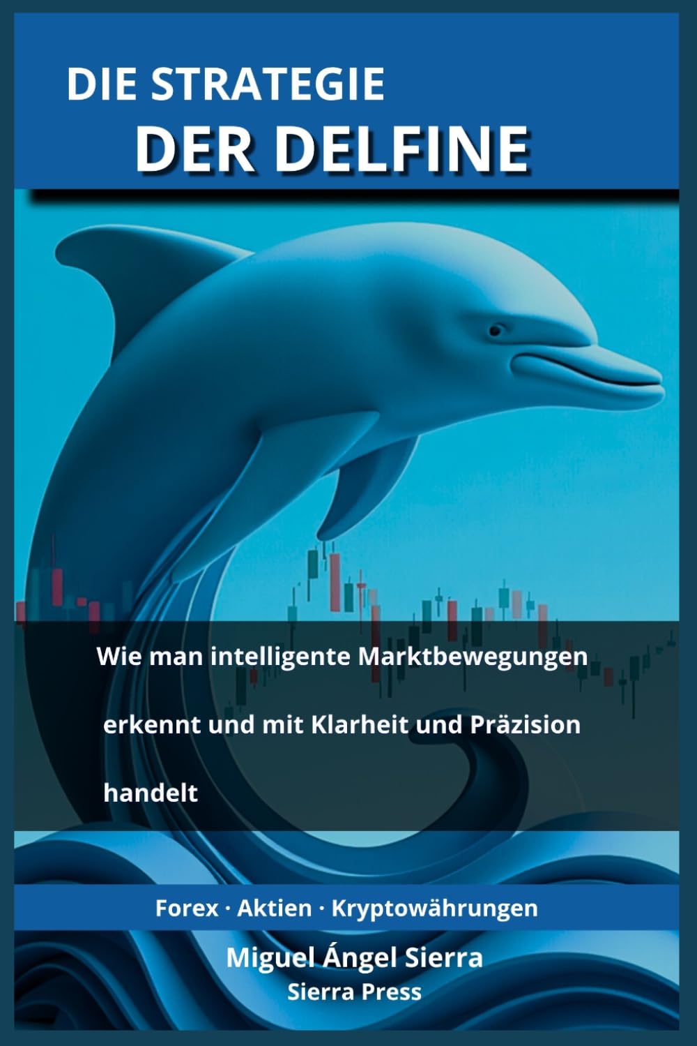 Die Strategie der Delfine: Wie man intelligente Marktbewegungen erkennt und mit Klarheit und Präzision handelt: 4 (Wall Street Publikationen - Finanzen - Investieren - Trading & Börse)
