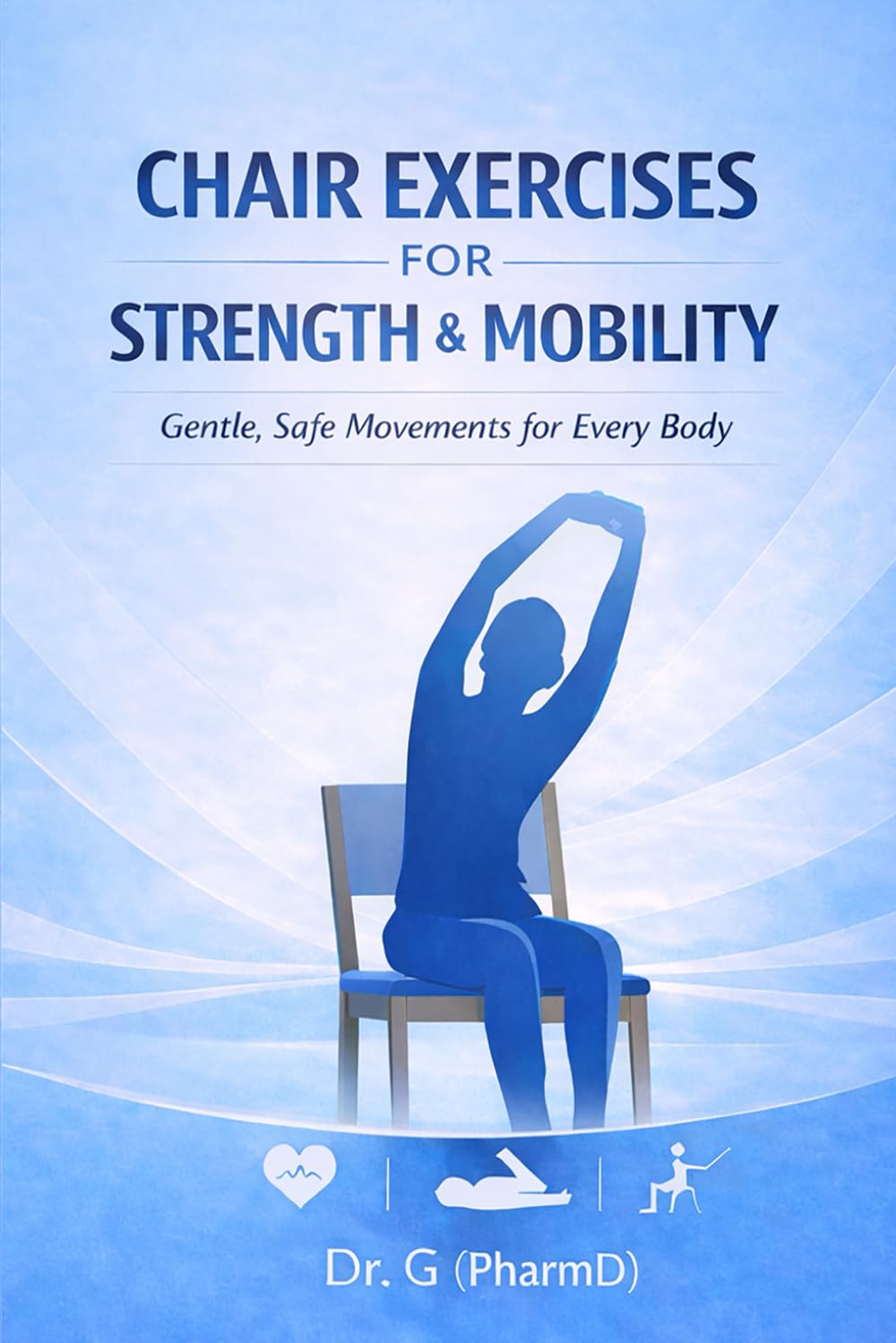 Chair Exercises for Strength & Mobility: Gentle, Low-Impact Movements for Strength, Stability, and Confidence