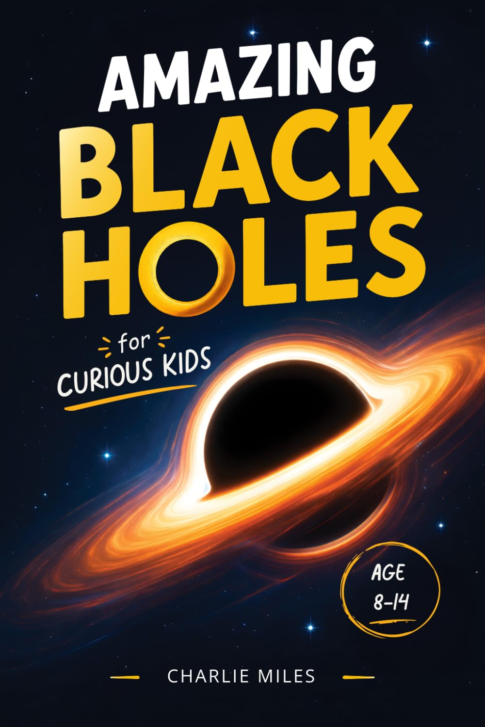 Amazing Black Holes for Curious kids: Fun and Easy Explanations of Space Science, Gravity, and the Mysteries of the Universe