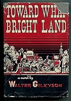 Toward What Bright Land B0041UO1JG Book Cover