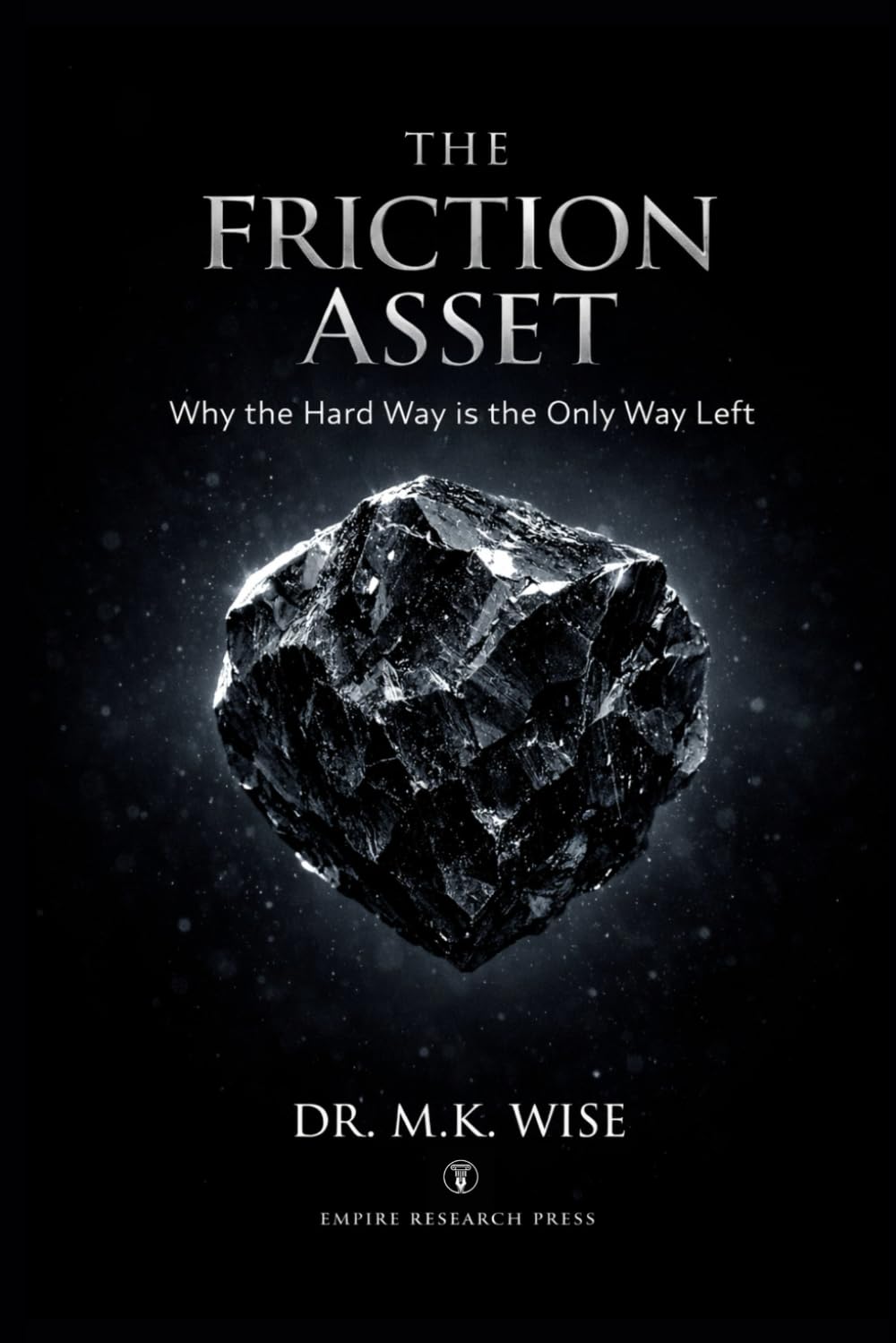 THE FRICTION ASSET: Why the Hard Way is the Only Way Left