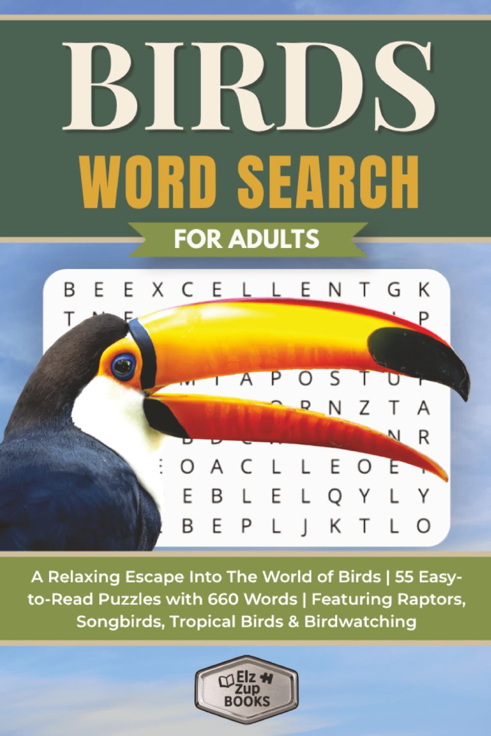Birds Word Search for Adults: A Relaxing Escape Into The World of Birds | 55 Easy-to-Read Puzzles with 660 Words | Featuring Raptors, Songbirds, ... (Elz Zup Signature Word Searches Series)