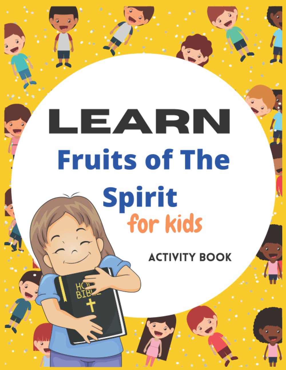 Learn Fruits of The Spirit for Kids Activity Book: Prayer, Gratitude, Coloring, Puzzles, and Word Games ages 6-12 (KINGDOM KIDS BIBLE STUDY)