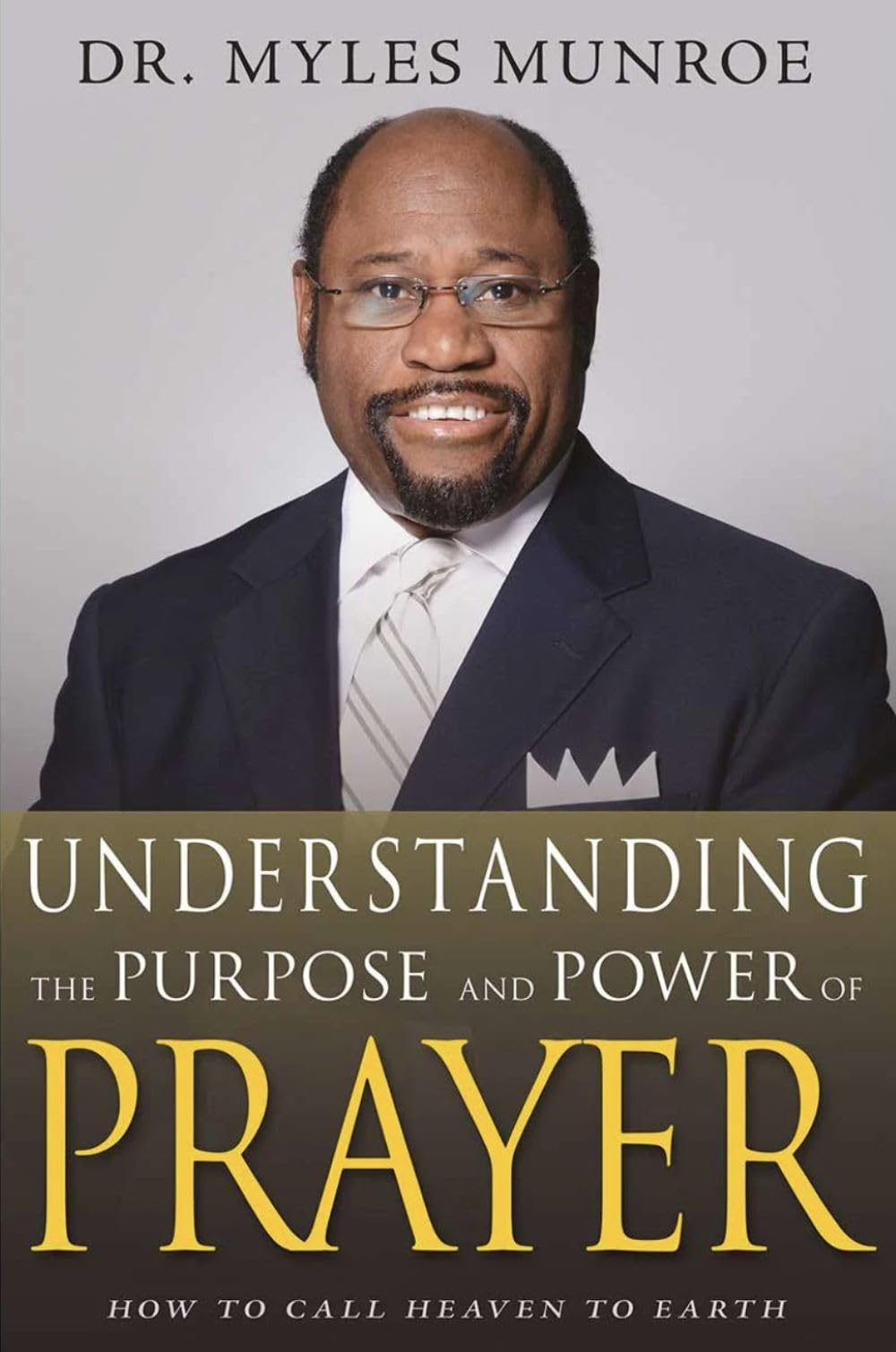 Understanding the Purpose and Power of Prayer: How to Call Heaven to Earth: How to Call Heaven to Earth (First Edition, Enlarged/Expanded) Paperback – 2 Jan. 2018