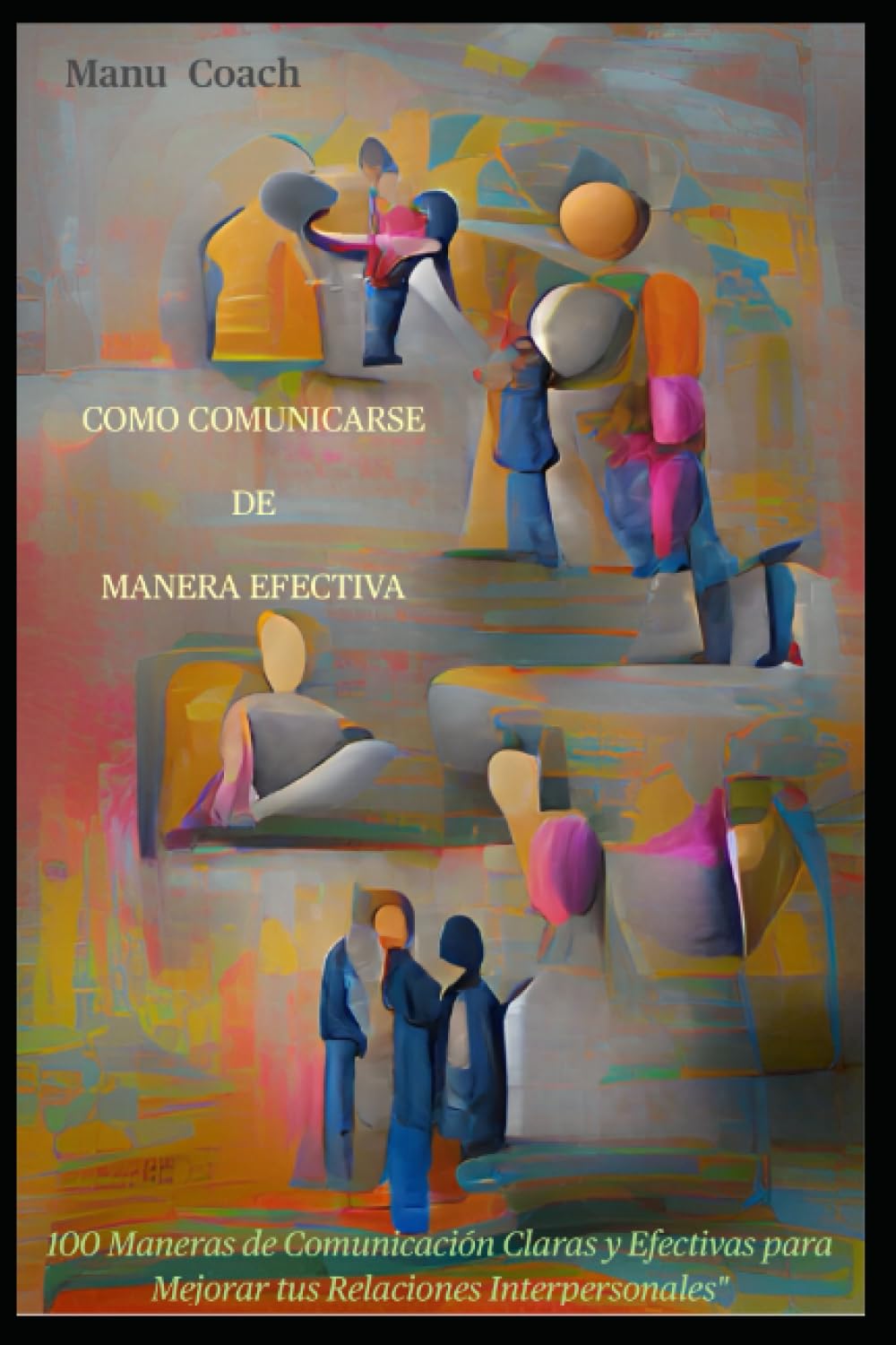 Como Comunicarse De Manera Efectiva 100 Maneras De Comunicaci n Claras como-comunicarse-de-manera-efectiva-100-maneras-de-comunicaci-n-claras
