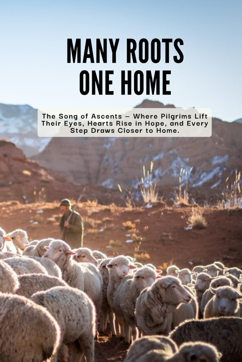 Many Roots, One Home: The Song of Ascents — Where Pilgrims Lift Their Eyes, Hearts Rise in Hope, and Every Step Draws Closer to Home.