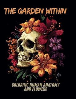 The Garden Within: Coloring Human Anatomy and Flowers: Color Book