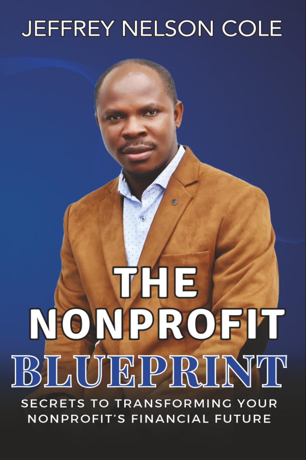The Nonprofit Blueprint: Secrets to Transforming Your Nonprofit’s Financial Future