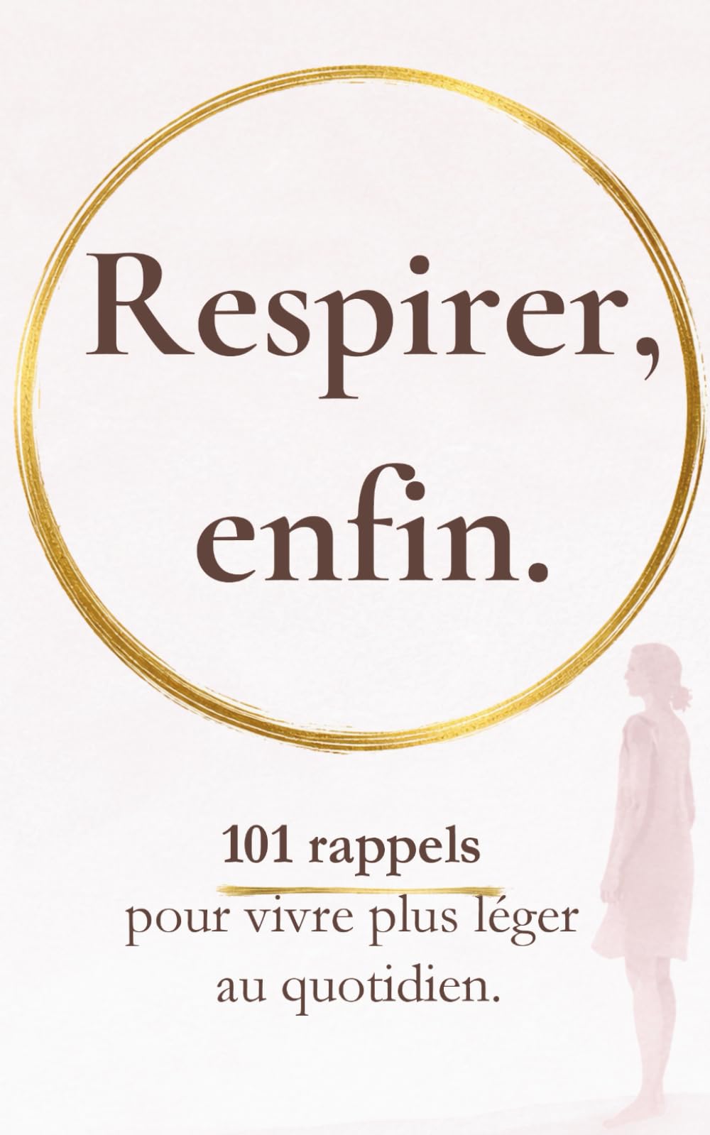 Respirer, enfin: 101 rappels pour vivre plus léger au quotidien (Rappels pour revenir à soi)