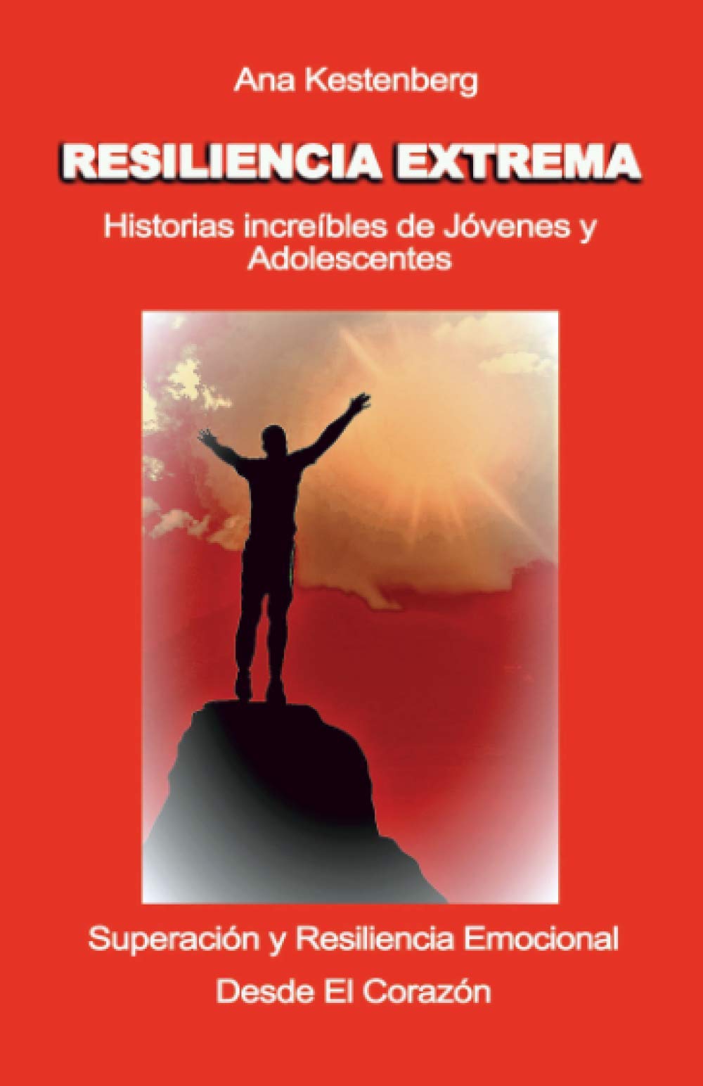 RESILIENCIA EXTREMA: Historias Increíbles de Jóvenes y Adolescentes de Superación y Resiliencia Emocional Desde el Corazón (1) (Spanish Edition)