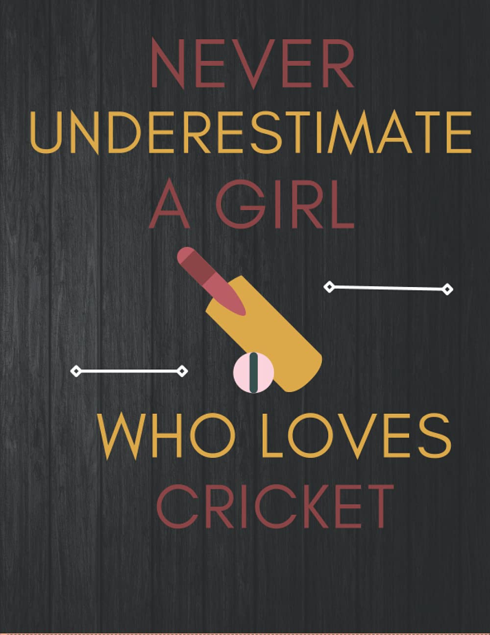 Never Underestimate a Girl Who Loves cricket: Cricket Journal for Girls ,Cricket Players Girls,Birthday Gift,Doodling,drawing: 8.5x 11 inch 21.5 x ... to Write your Training