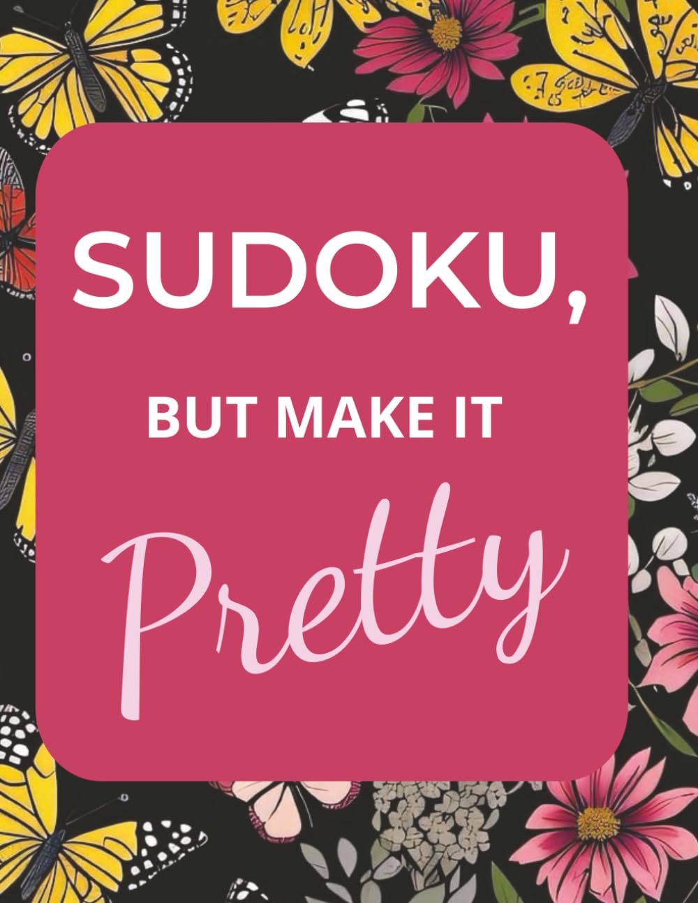 Pretty Floral Sudoku: 55 Relaxing Puzzles for Adults with Full Solutions: Black & White Sudoku Book with Pretty Floral Frames – Calm Your Mind, Unwind, and Improve Focus