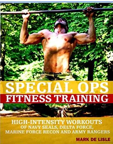 Special Ops Fitness Training - High-intensity Workouts of Navy Seals, Delta Force, Marine Force Recon, and Army Rangers - Hardback