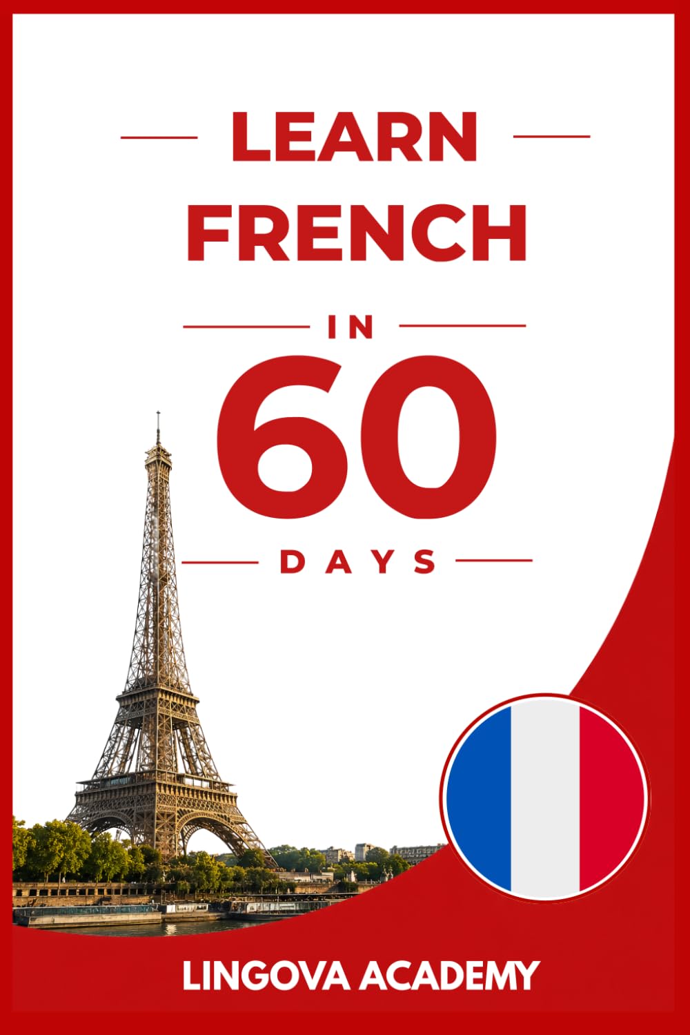 Learn French in 60 Days: The Ultimate Beginner's Guide to Learn French for Adults (Learn Languages in 60 days)