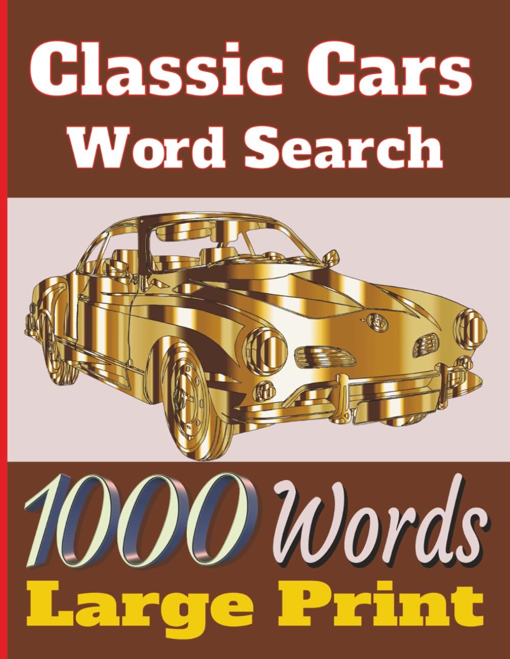 Classic Cars Word Search: 1000 Words Of Classic And Muscle Cars For Teens Adults Seniors And All Classic Cars Lovers , Large Print , 110 Pages