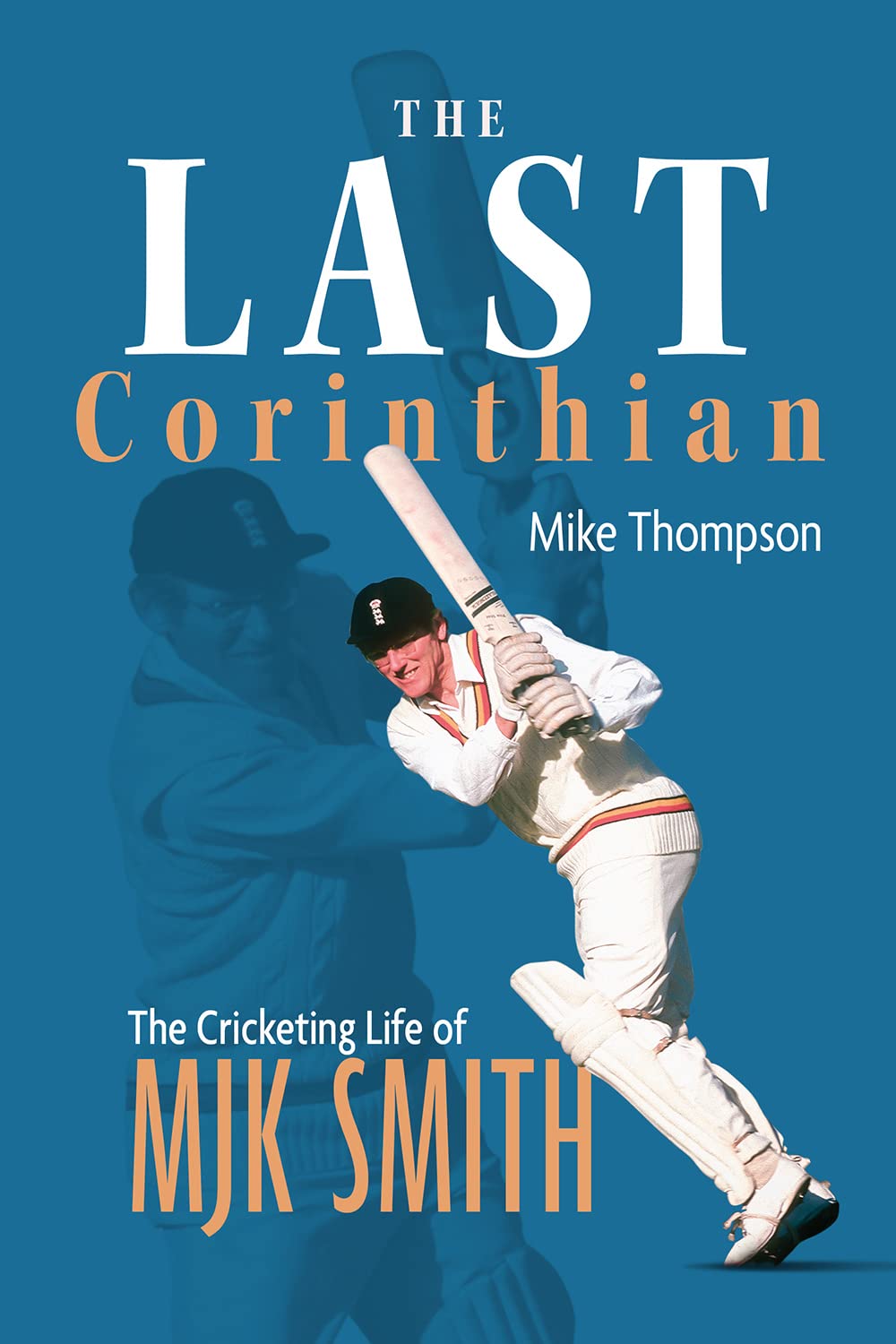 The Last Corinthian: The Cricketing Life of MJK Smith, Thompson 9781801506380^*