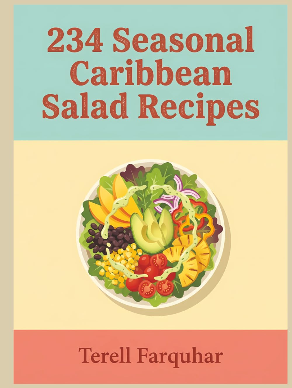 234 Seasonal Caribbean Salad Recipes: A Caribbean Salad Cookbook Anytime You Want