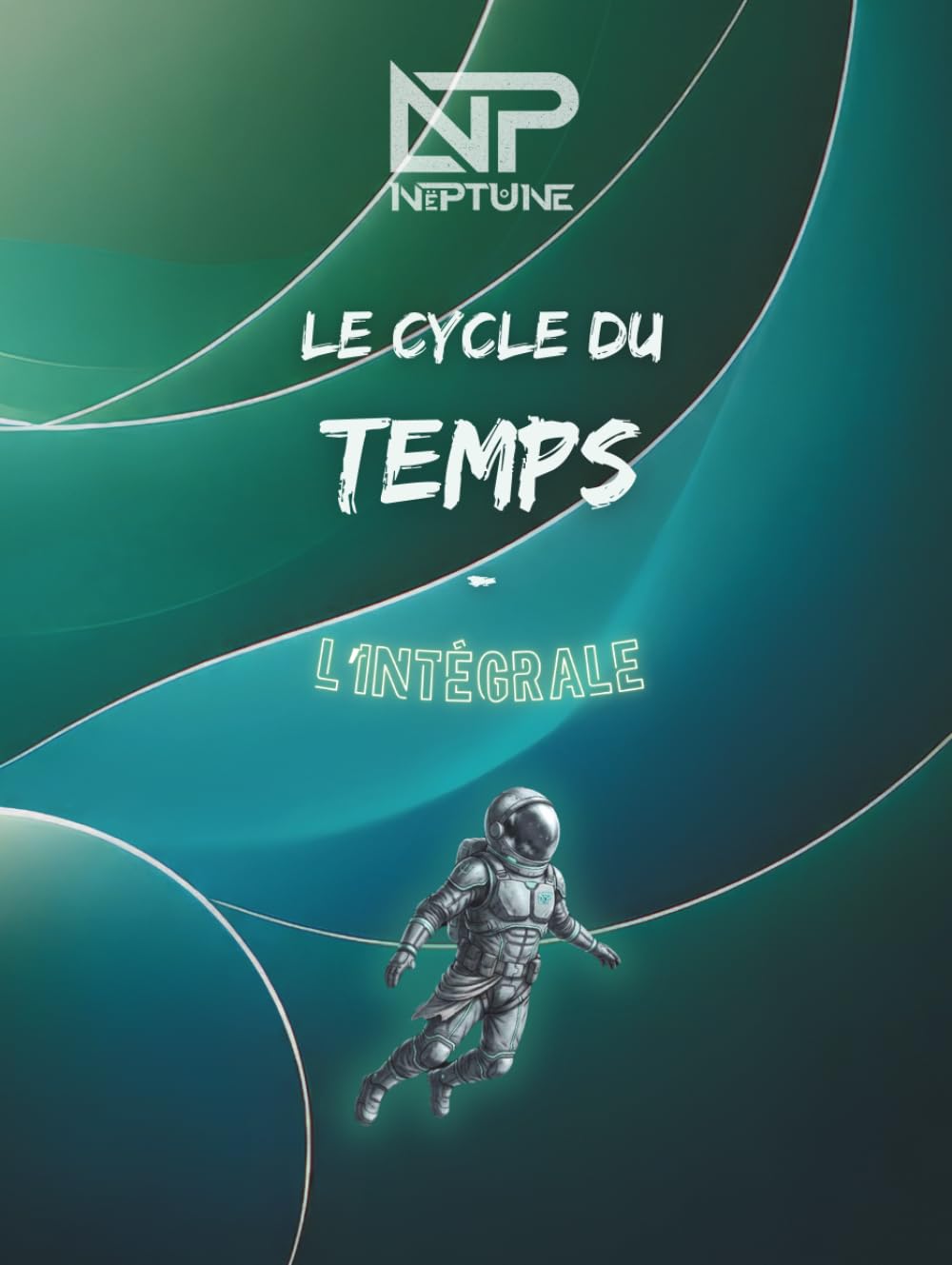 NëPtůnẹ. - LE CYCLE DU TEMPS - L'intégrale: Une odyssée entre mémoire, existence et devenir.