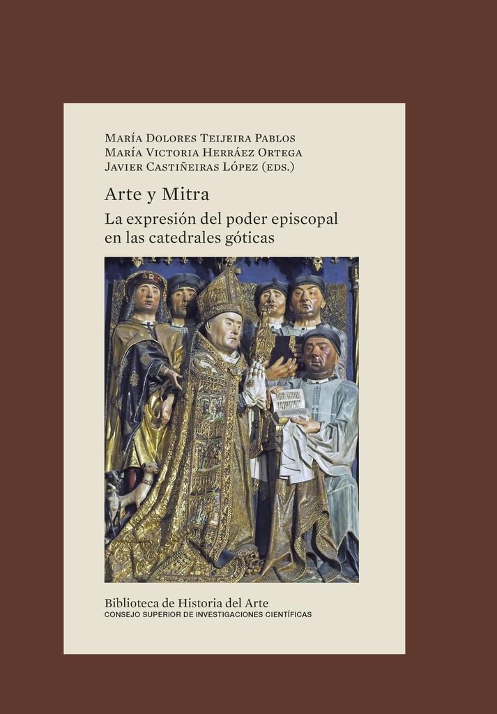Arte y mitra : la expresión del poder episcopal en las catedrales góticas: 44 (Biblioteca de Historia del Arte)