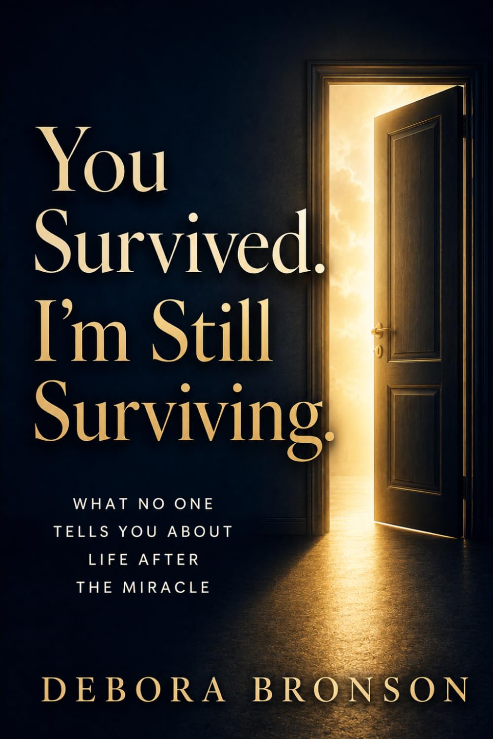 You Survived. I'm Still Surviving.: What No One Tells You About Life After the Miracle