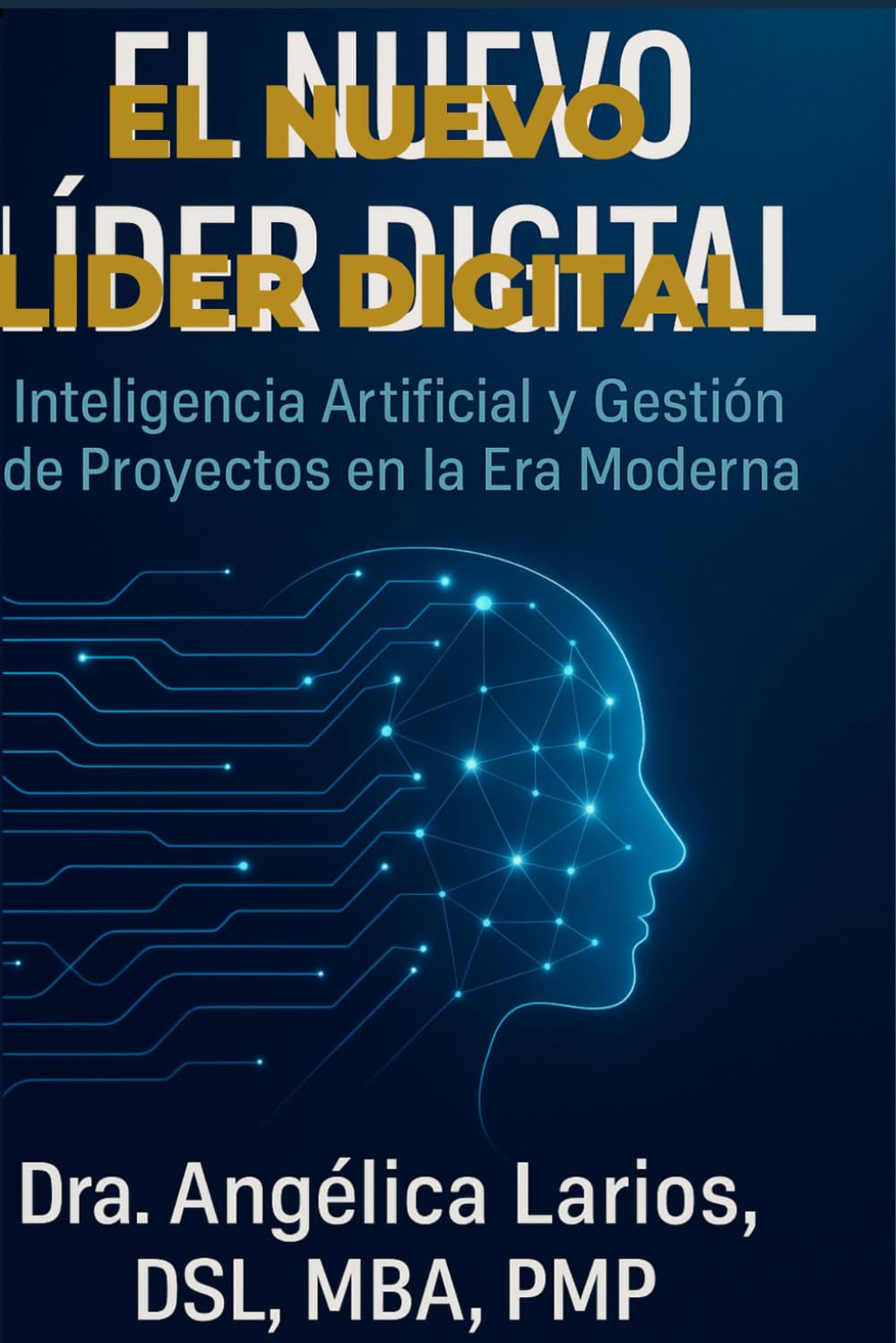 El Nuevo Líder Digital: Inteligencia Artificial y Gestión de Proyectos en la Era Moderna. (Liderazgo y Dirección de Proyectos)