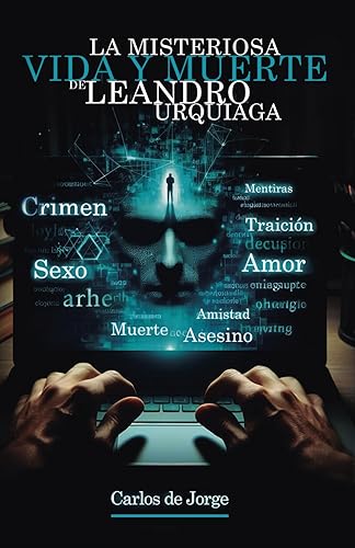 La misteriosa vida y muerte de Leandro Urquiaga: Thriller epistolar de suspense en el que el amor y el sexo acaban en traición y muerte
