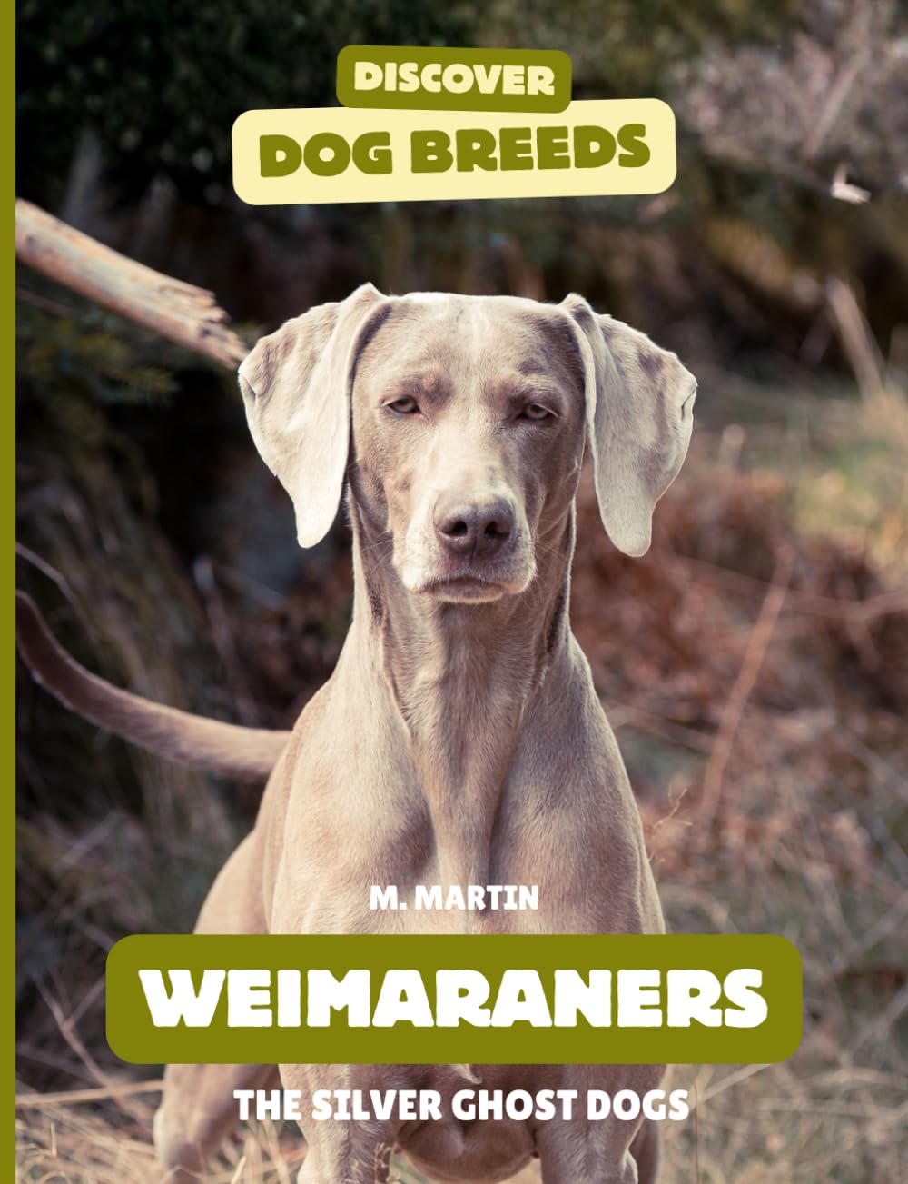 Weimaraners: The Silver Ghost Dogs (Discover Dog Breeds)