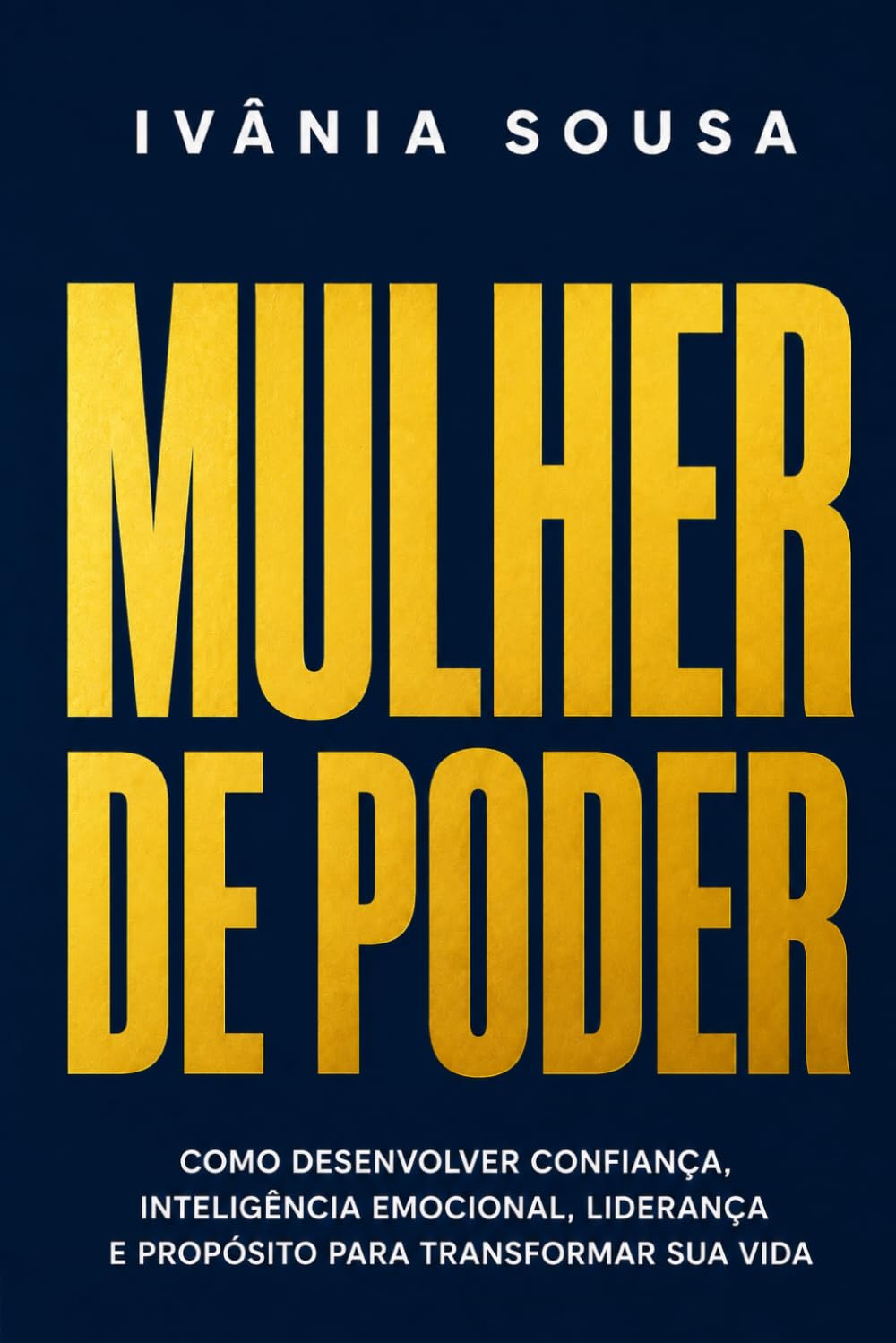 MULHER DE PODER: Como desenvolver confiança, inteligência emocional, liderança e propósito para transformar sua vida