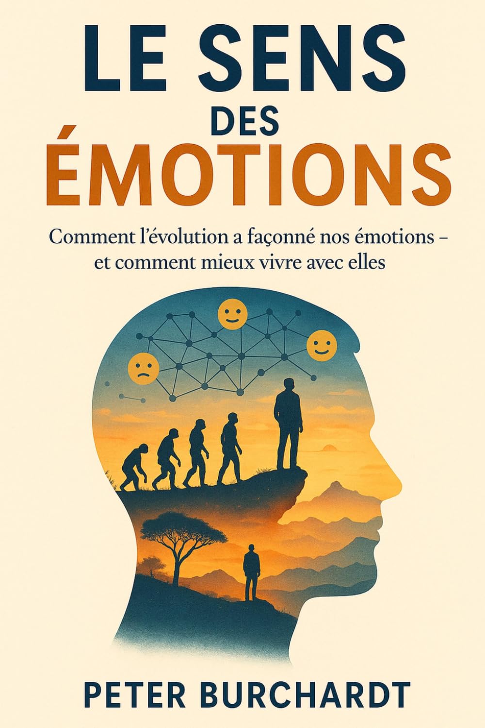 Le sens des émotions: Comment l’évolution a façonné nos émotions - et comment mieux vivre avec elles