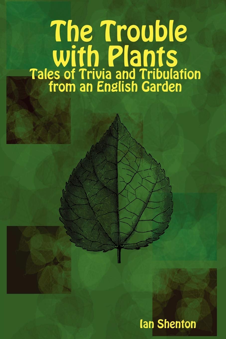 The Trouble with Plants: Tales of Trivia and Tribulation from an English Garden