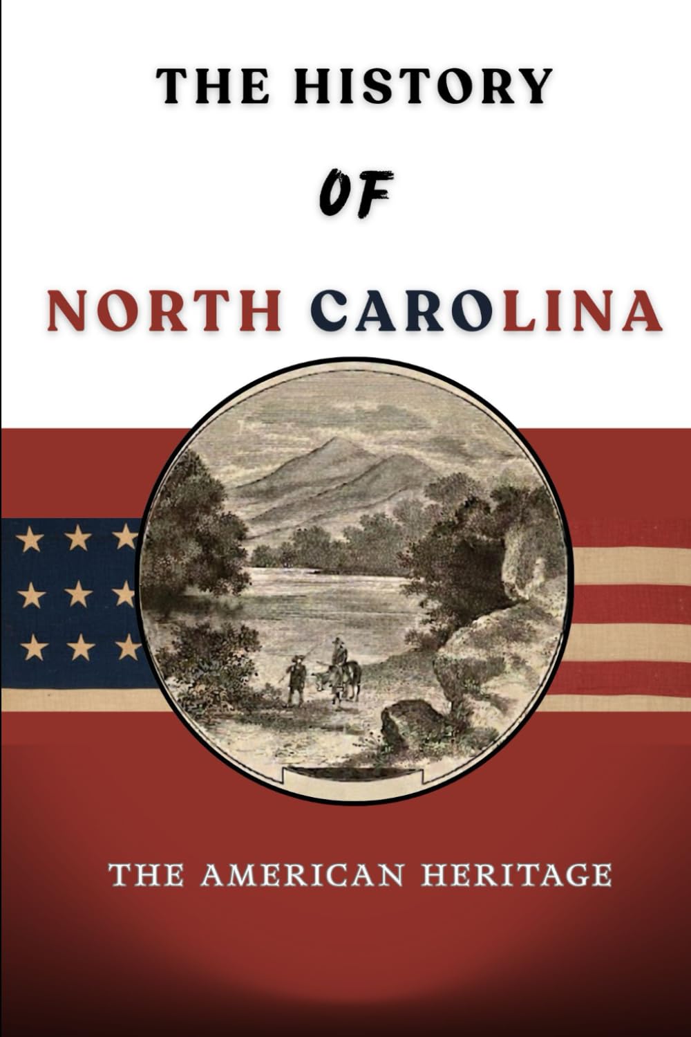 The History Of North Carolina: The American Heritage (THE AMERICAN HERITAGE SERIES)