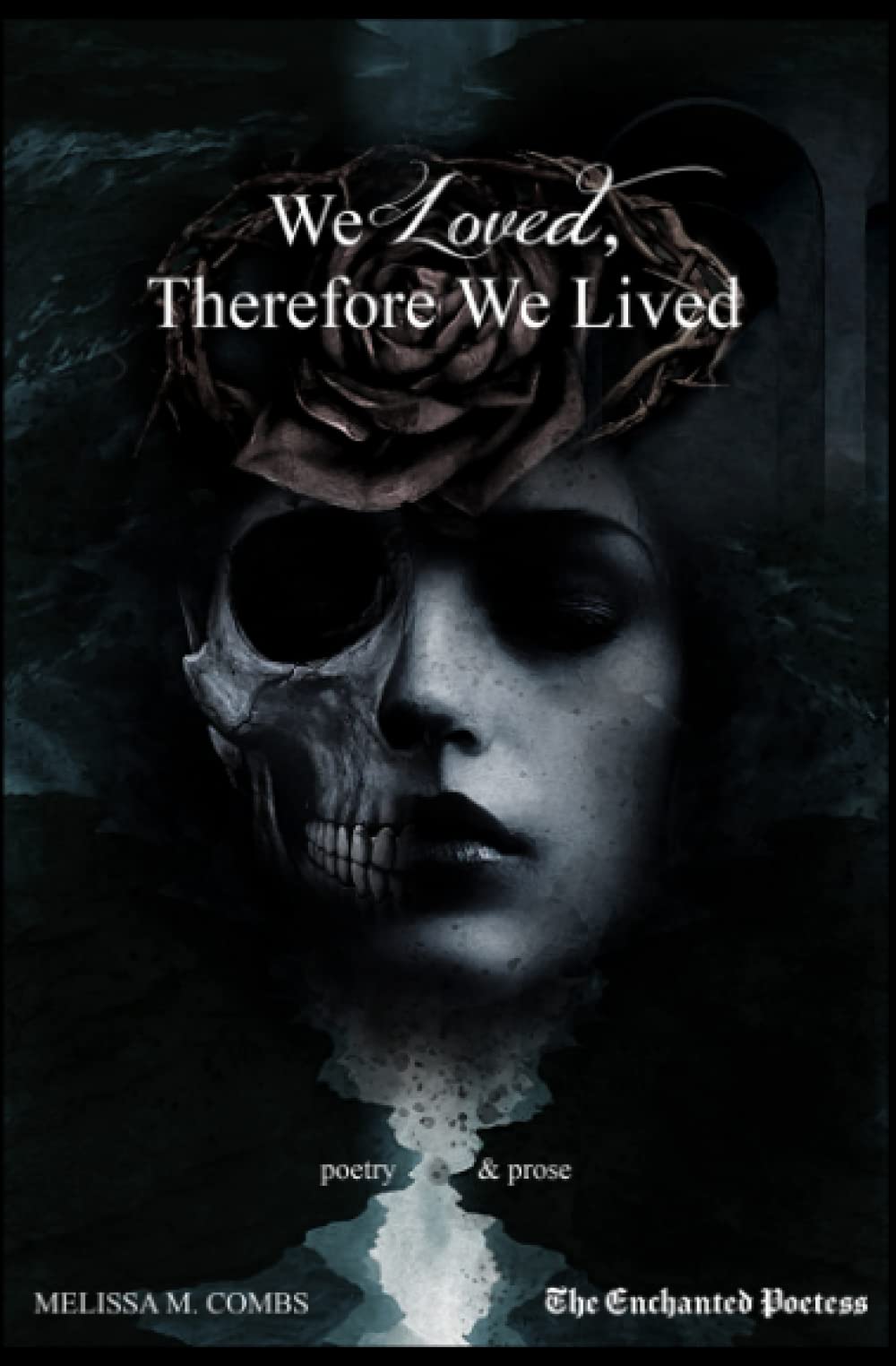 We Loved, Therefore We Lived: poetry & prose