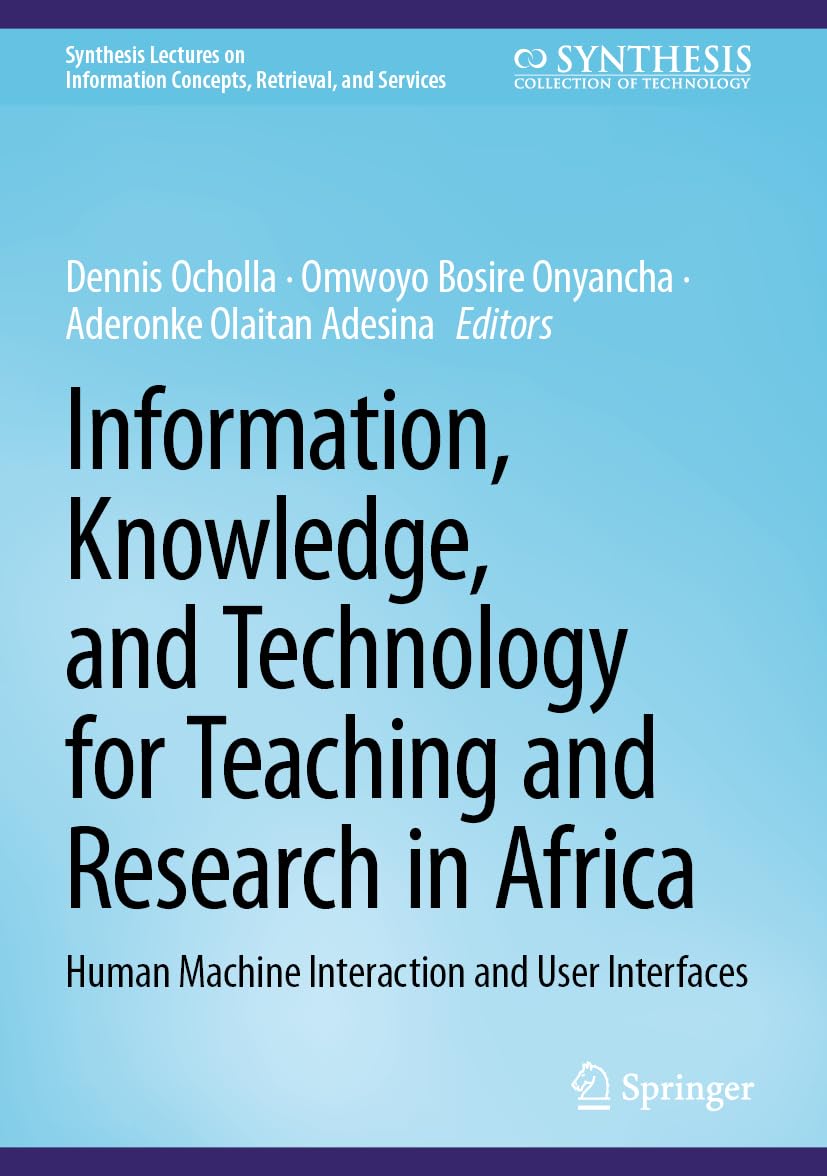 Information, Knowledge, and Technology for Teaching and Research in Africa: Human Machine Interaction and User Interfaces (Synthesis Lectures on Information Concepts, Retrieval, and Services)