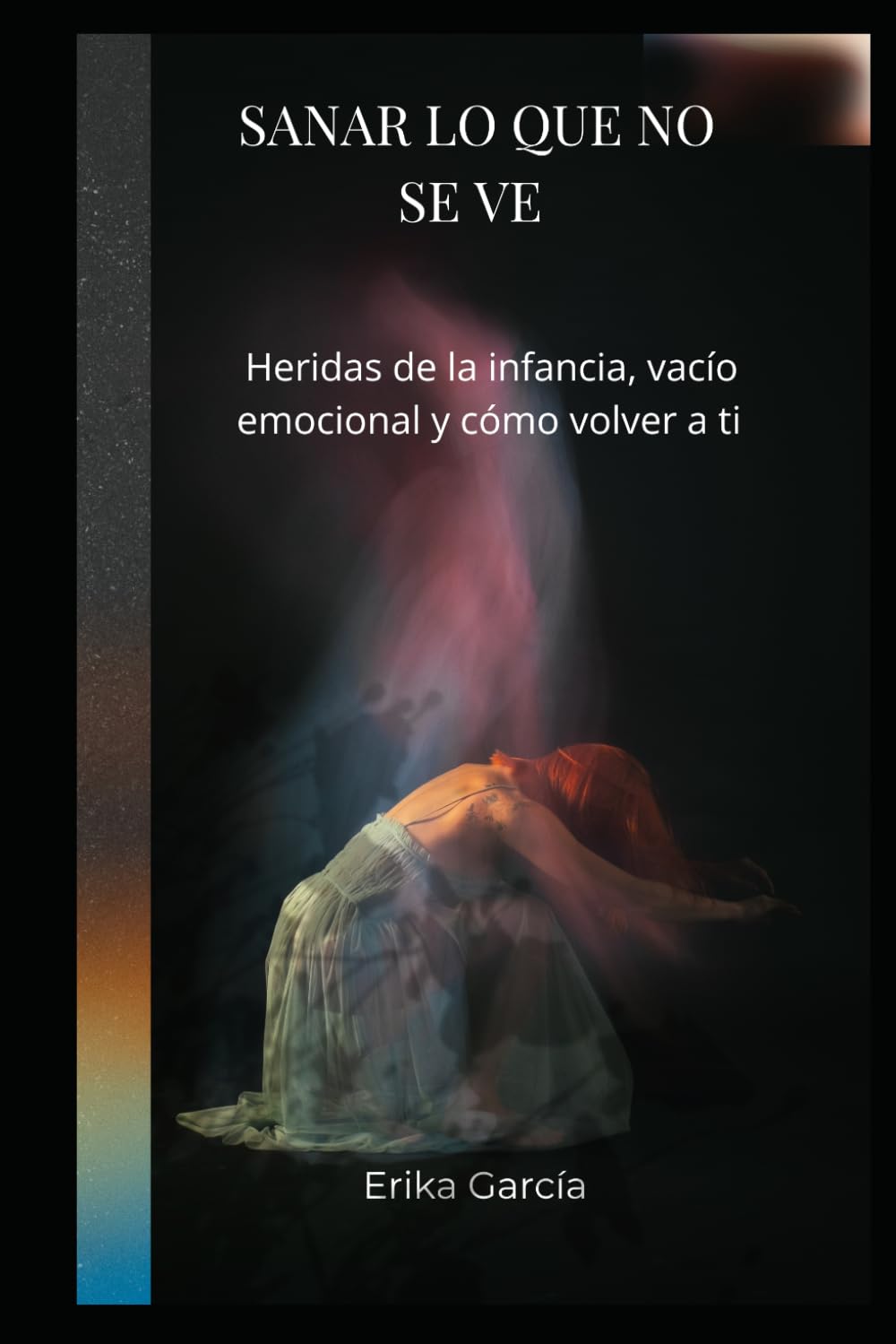 Sanar lo que no se ve: Heridas de la infancia, vacío emocional y como volver a ti