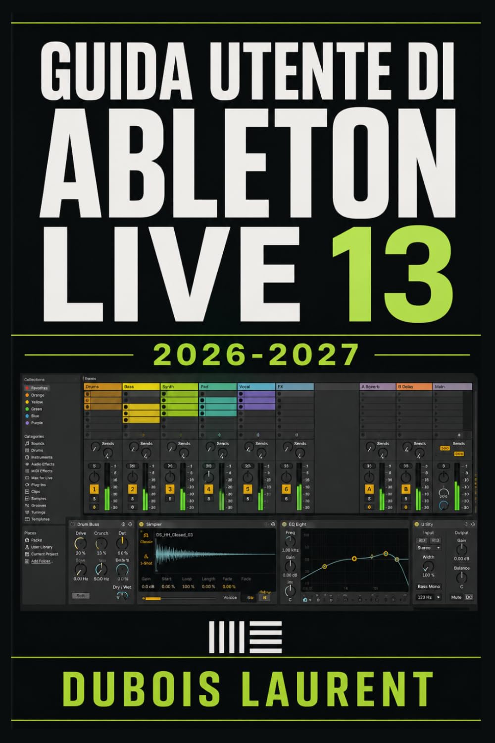 GUIDA UTENTE DI ABLETON LIVE 13 2026-2027: Un Processo Chiaro E Dettagliato Per La Configurazione Iniziale E L’uso Avanzato
